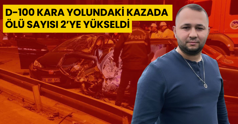 D-100 kara yolundaki kazada ölü sayısı 2’ye yükseldi