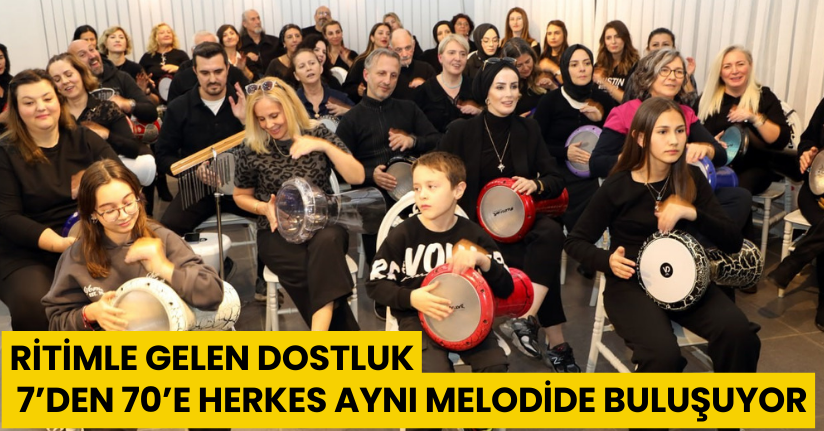 Ritimle gelen dostluk: 7’den 70’e herkes aynı melodide buluşuyor