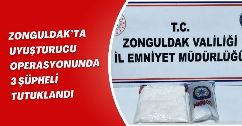 Zonguldak’ta uyuşturucu operasyonunda 3 şüpheli tutuklandı