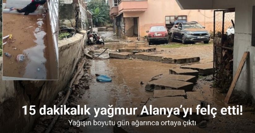 15 dakikalık yağmur Alanya’yı felç etti zararın boyutu ertesi gün ortaya çıktı