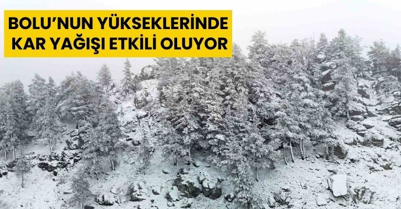 Bolu’nun yükseklerinde kar yağışı etkili oluyor