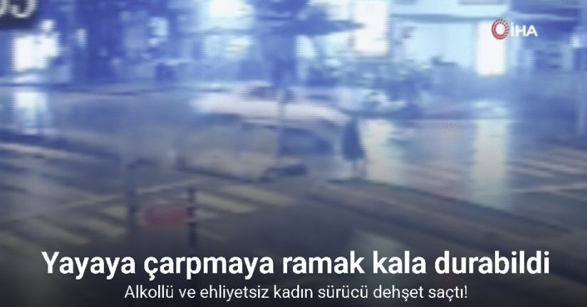 Alkollü ve ehliyetsiz kadın sürücü dehşet saçtı