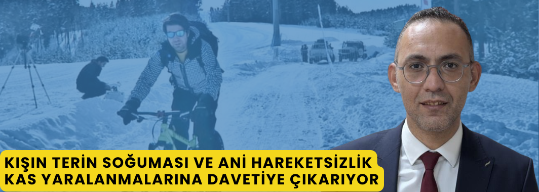 Kışın Terin Soğuması Ve Ani Hareketsizlik Kas Yaralanmalarına Davetiye Çıkarıyor