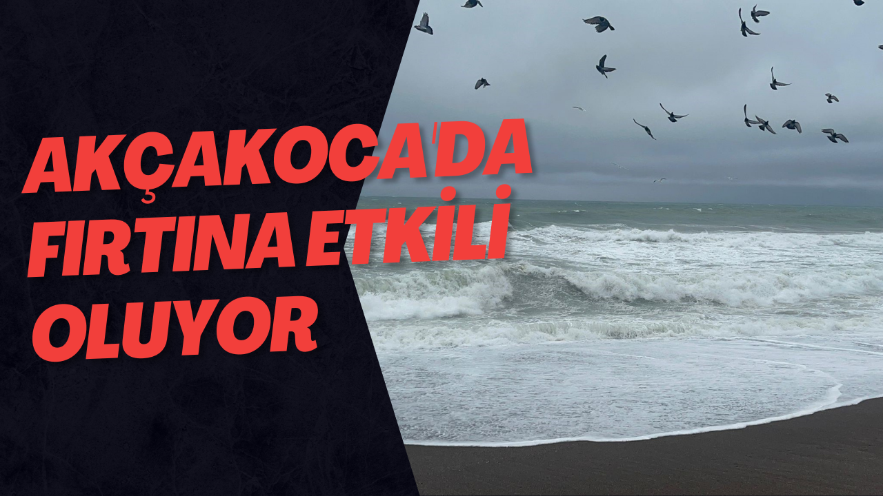 Akçakoca'da Fırtına Etkili Oluyor