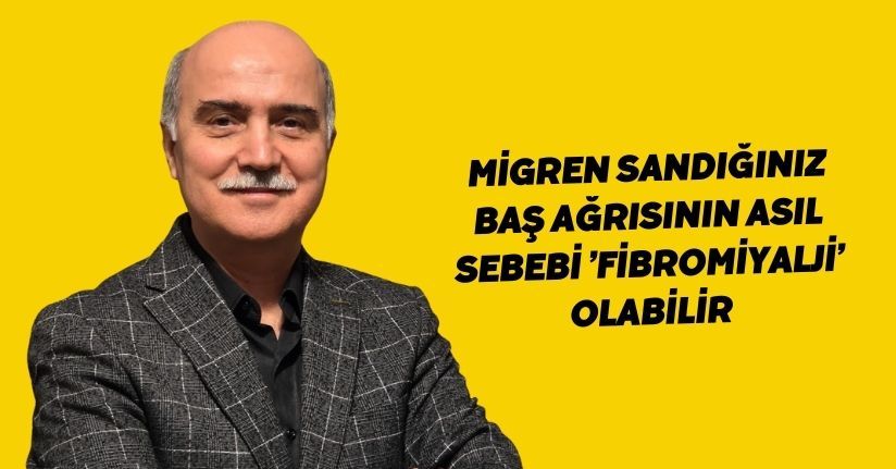 Migren sandığınız baş ağrısının asıl sebebi ’Fibromiyalji’ olabilir