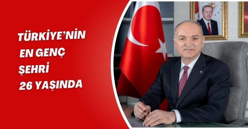 Türkiye’nin en genç şehri 26 yaşında