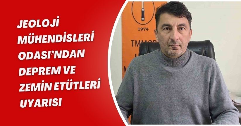 Jeoloji Mühendisleri Odası’ndan deprem ve zemin etütleri uyarısı