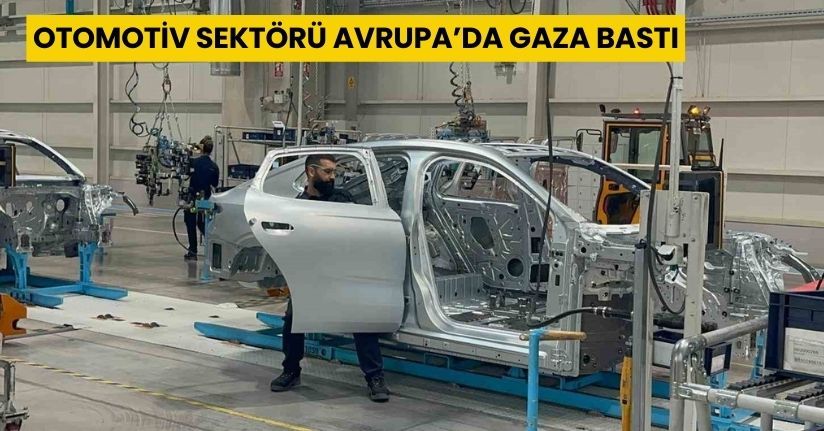 Otomotiv sektörü Avrupa’da gaza bastı