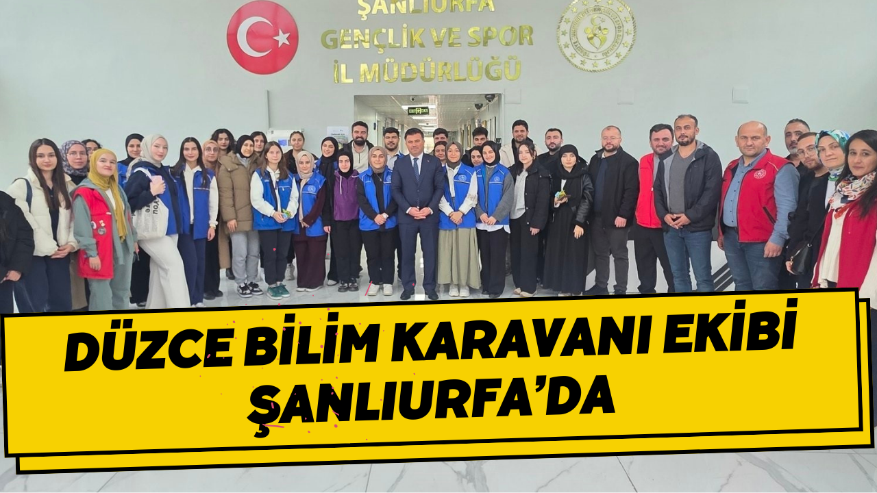 Düzce Bilim Karavanı Ekibi Şanlıurfa’da