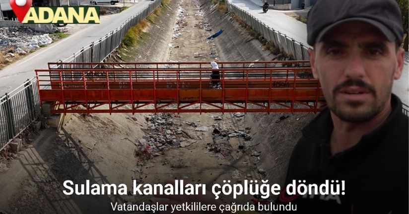 Adana’da sulama kanalları çöplüğe döndü