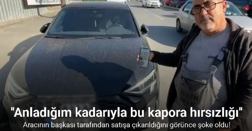 Sanayi ustası aracının başkası tarafından satışa çıkarıldığını görünce şoke oldu