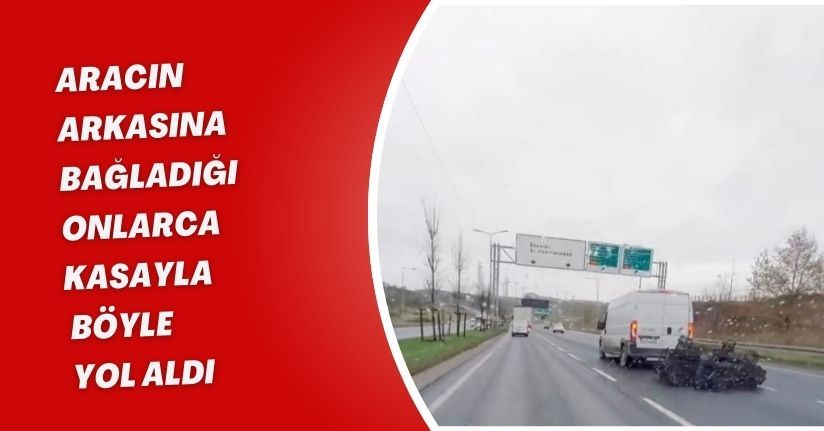 Aracın arkasına bağladığı onlarca kasayla böyle yol aldı