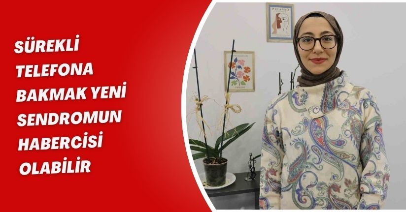 Sürekli telefona bakmak yeni sendromun habercisi olabilir