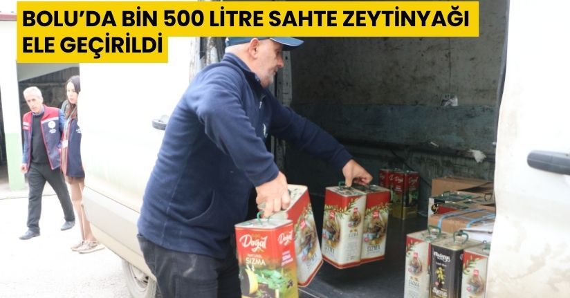 Bolu’da bin 500 litre sahte zeytinyağı ele geçirildi