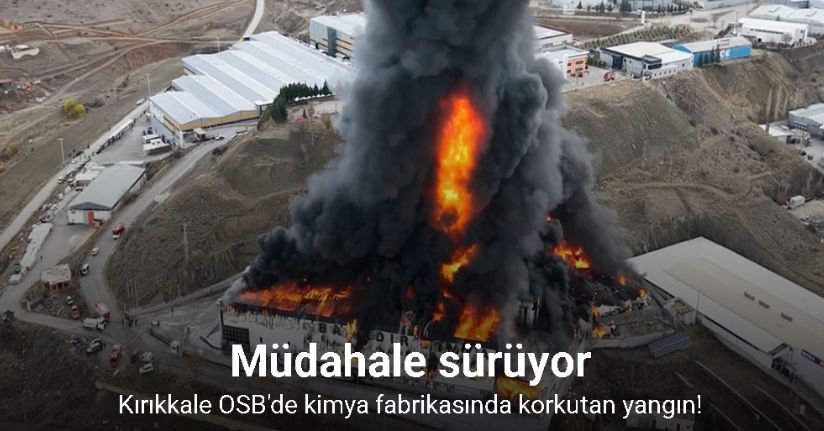Kırıkkale’deki kimya fabrikasındaki yangına müdahale sürüyor