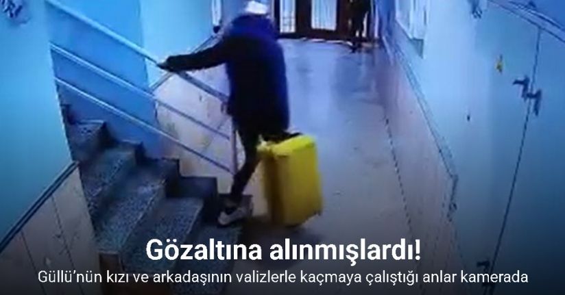 Güllü’nün kızı ve arkadaşının valizlerle kaçmaya çalıştığı anlar kamerada