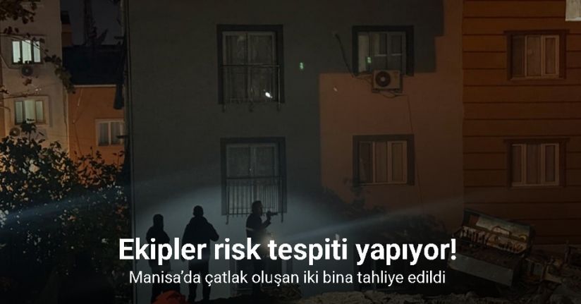 Manisa’da çatlak oluşan iki bina tahliye edildi