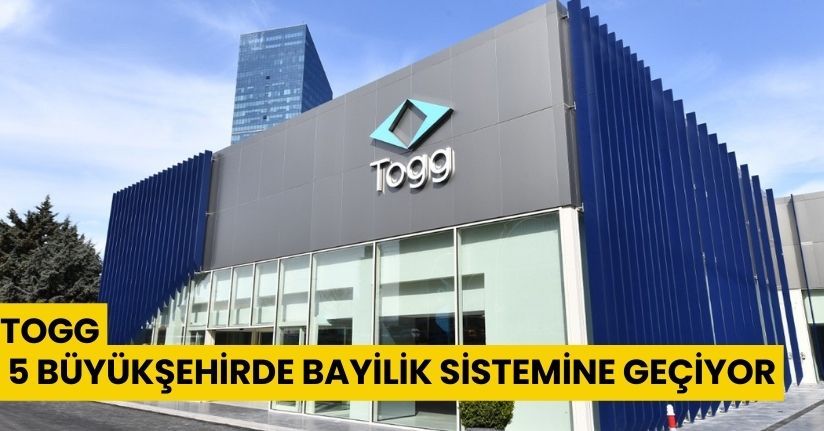 Togg, 5 büyükşehirde bayilik sistemine geçiyor