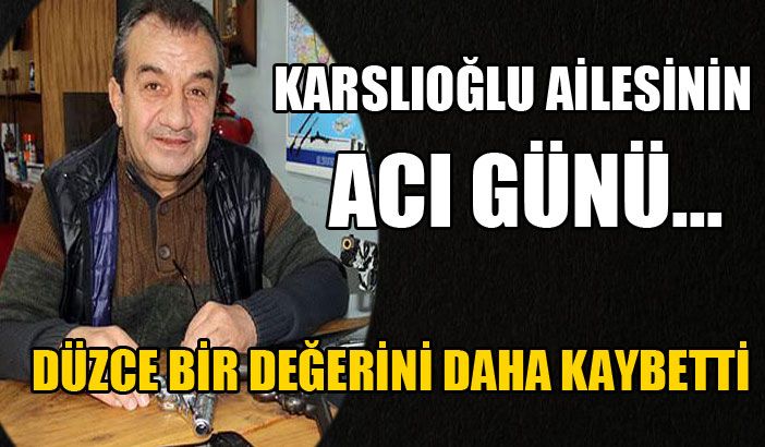Mehmet Karslıoğlu Hayata Gözlerini Yumdu