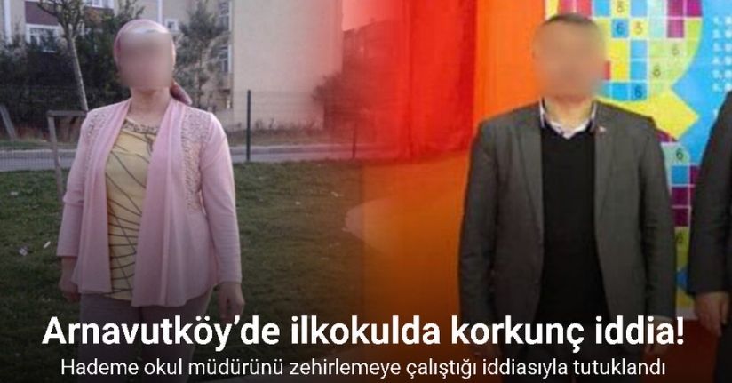 Arnavutköy’de ilkokulda korkunç iddia: Hademe okul müdürünü zehirlemeye çalıştığı iddiasıyla tutuklandıArnavutköy’de ilkokulda korkunç iddia: Hademe okul müdürünü zehirlemeye çalıştığı iddiasıyla tutuklandı