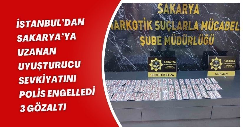İstanbul’dan Sakarya’ya uzanan uyuşturucu sevkiyatını polis engelledi: 3 gözaltı