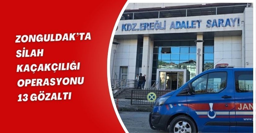 Zonguldak’ta silah kaçakçılığı operasyonu: 13 gözaltı