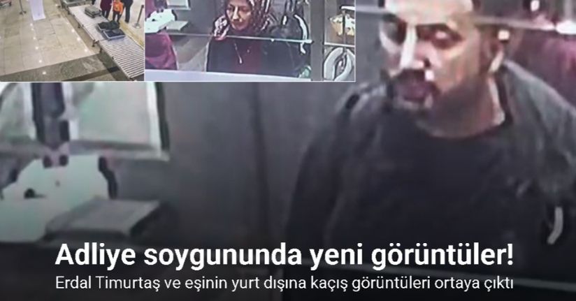 Soygun firarisi Erdal Timurtaş ve eşinin yurt dışına kaçış görüntüleri ortaya çıktı