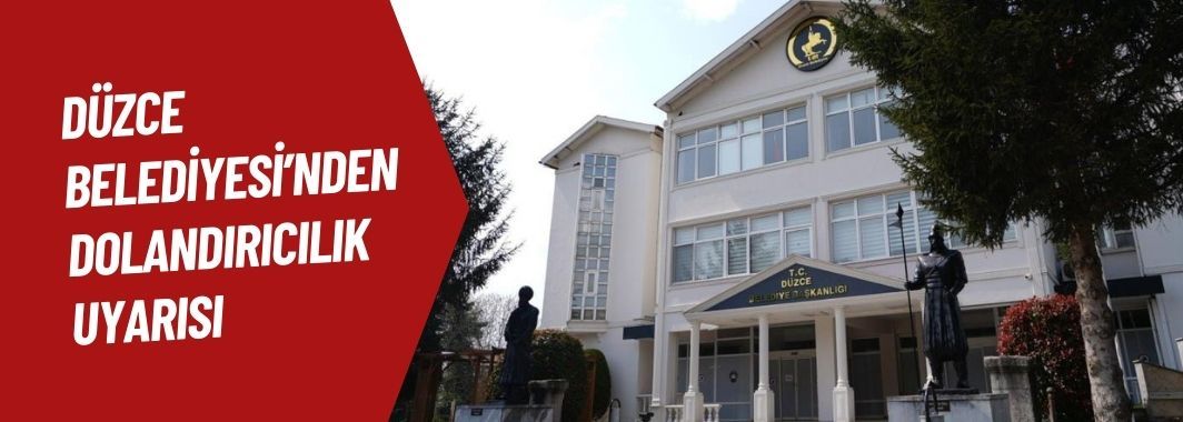 Düzce Belediyesi’nden Dolandırıcılık Uyarısı