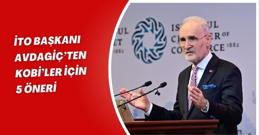İTO Başkanı Avdagiç’ten KOBİ’ler için 5 öneri