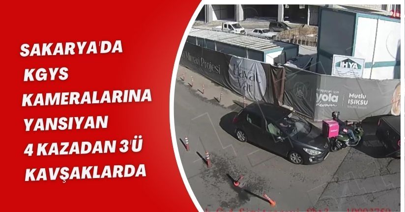 Sakarya'da, KGYS kameralarına yansıyan 4 kazadan 3'ü kavşaklarda
