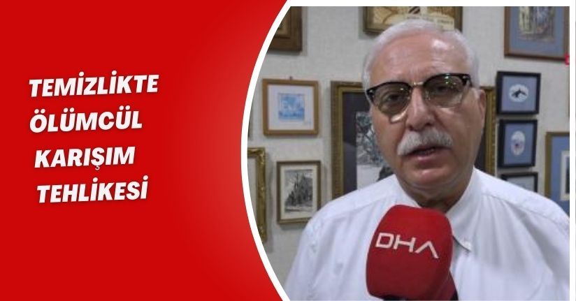 Temizlikte 'ölümcül karışım' tehlikesi