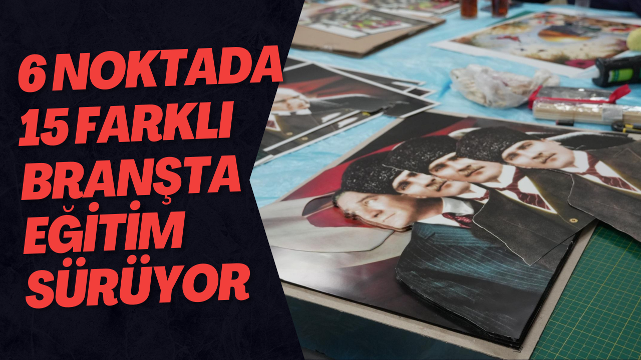 6 Noktada 15 Farklı Branşta Eğitim Sürüyor