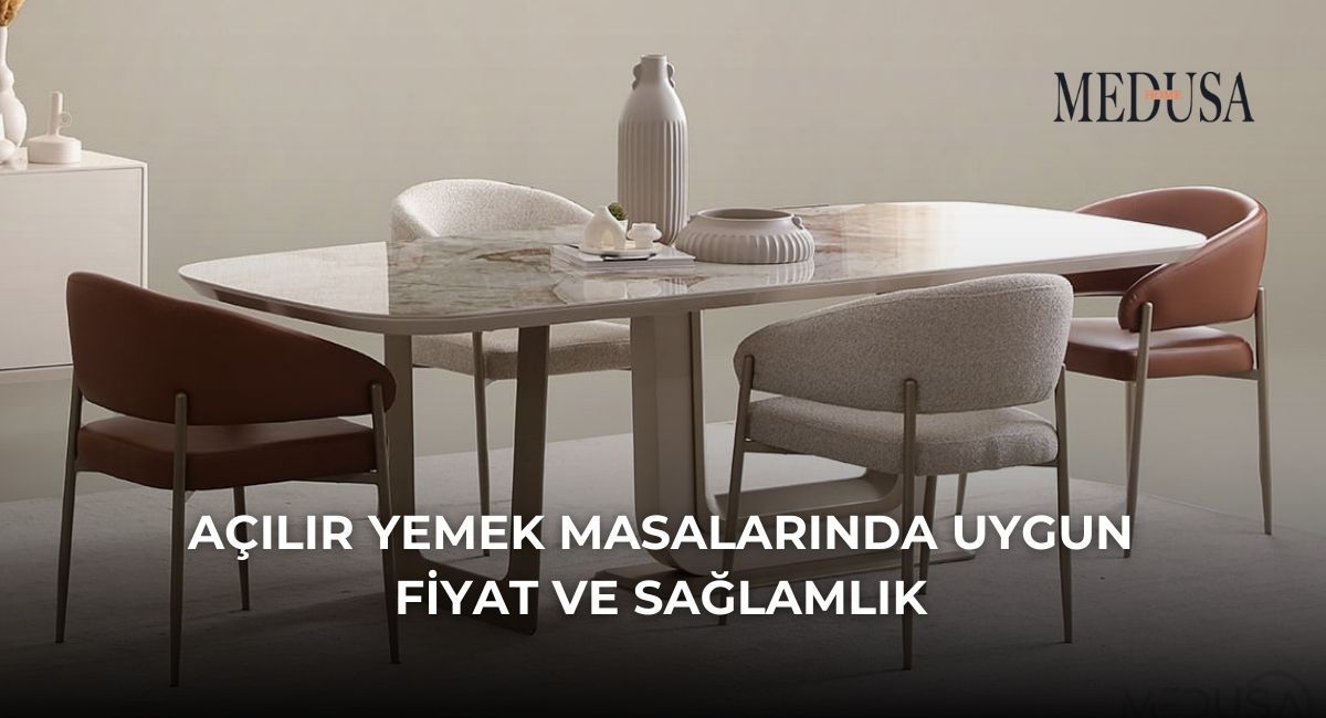 İnegöl Mobilya Açılır Yemek Masalarında Medusa Home Kalitesi