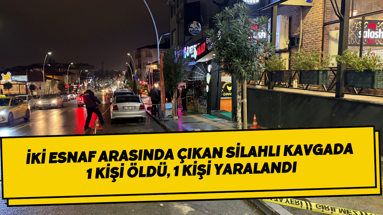 İki Esnaf Arasında Çıkan Silahlı Kavgada 1 Kişi Öldü, 1 Kişi Yaralandı
