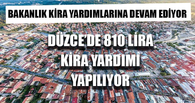 Düzce’de 810 Lira Kira Yardımı Yapılıyor 