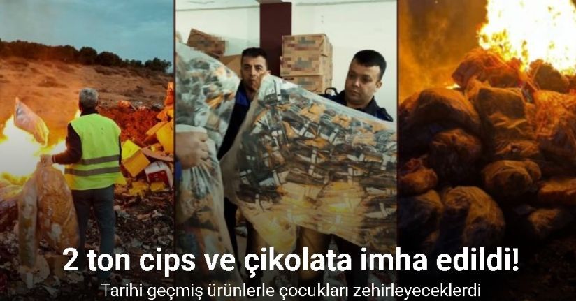 Tarihi geçmiş ürünlerle çocukları zehirleyeceklerdi: 2 ton cips, şekerleme ve çikolata imha edildi