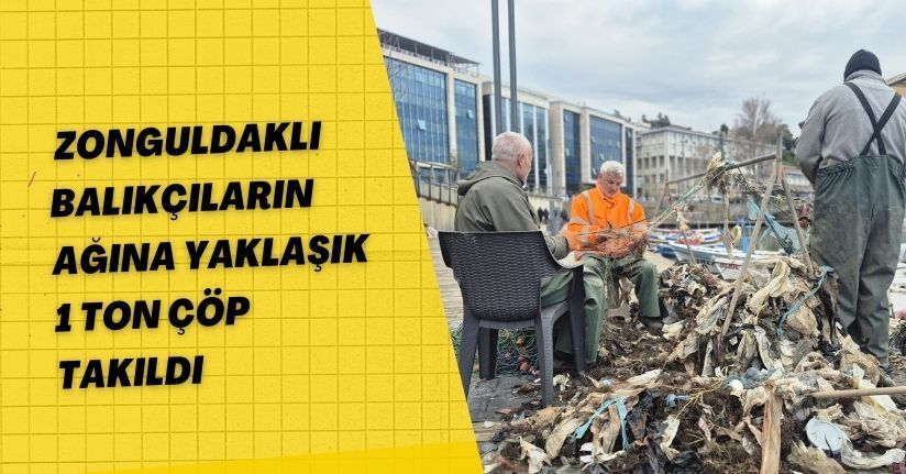Zonguldaklı balıkçıların ağına yaklaşık 1 ton çöp takıldı