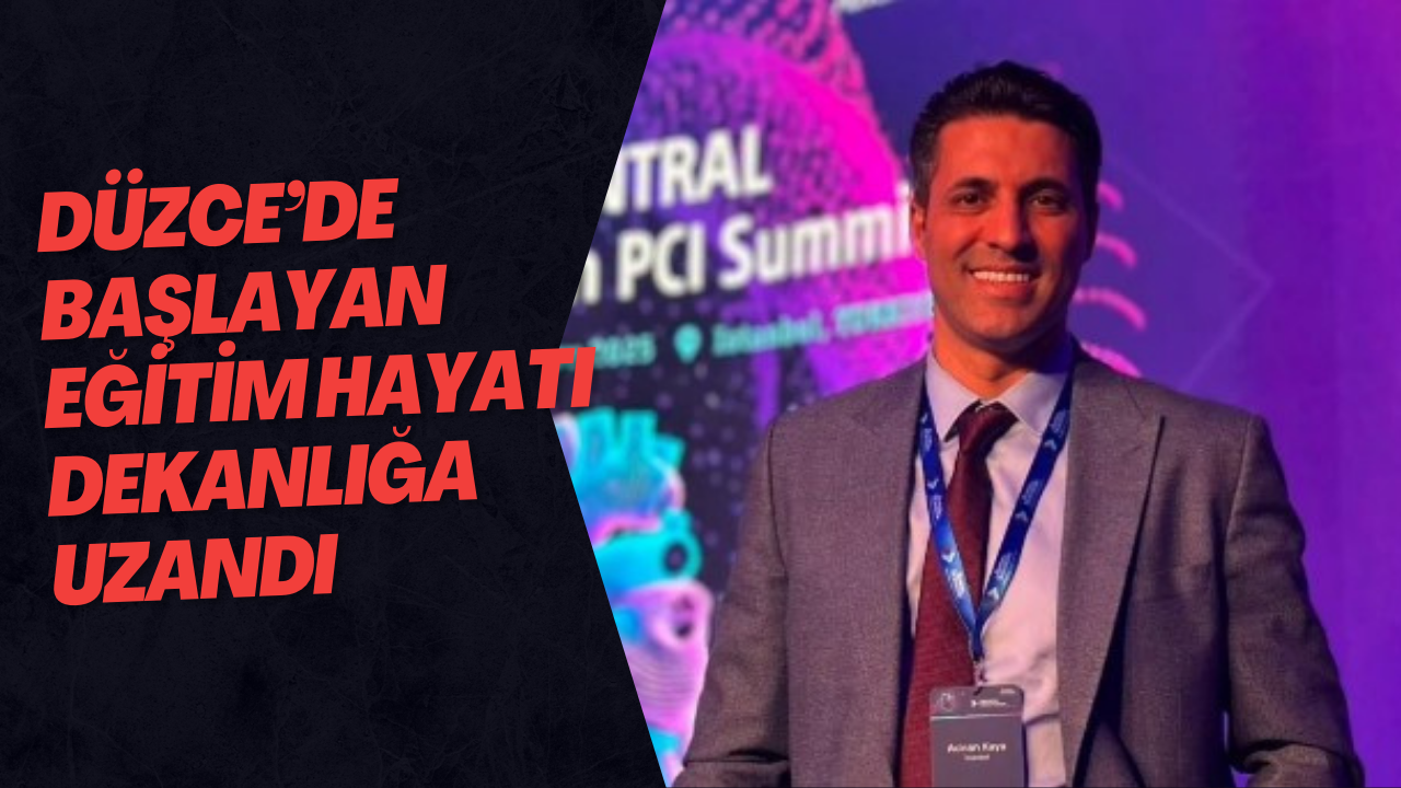 Düzce’de Başlayan Eğitim Hayatı Dekanlığa Uzandı