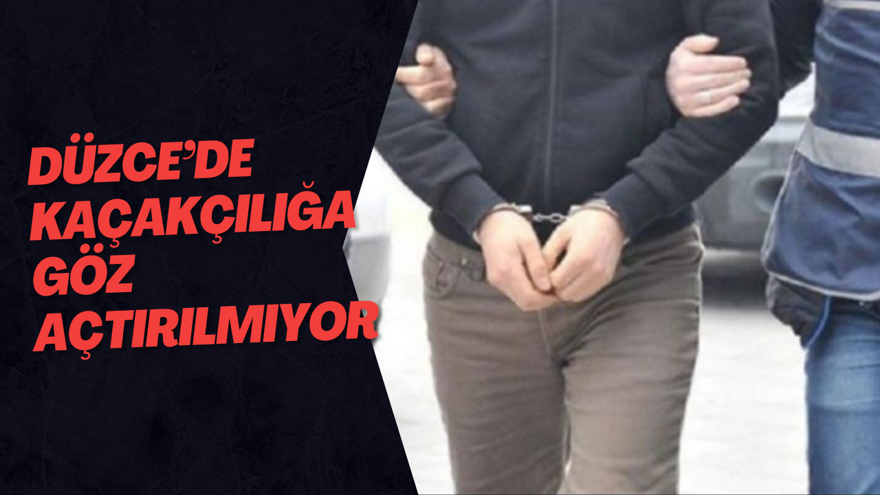 Düzce’de Kaçakçılığa Göz Açtırılmıyor