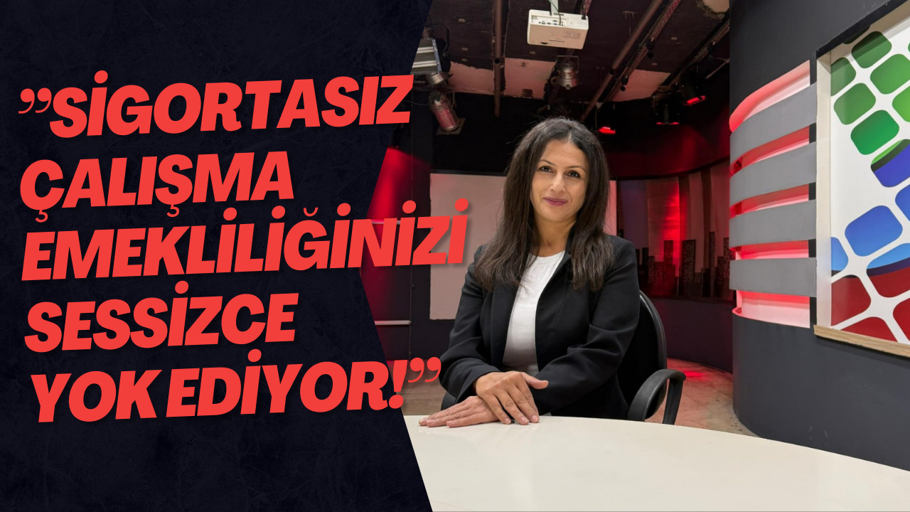’’Sigortasız Çalışma Emekliliğinizi Sessizce Yok Ediyor!’’