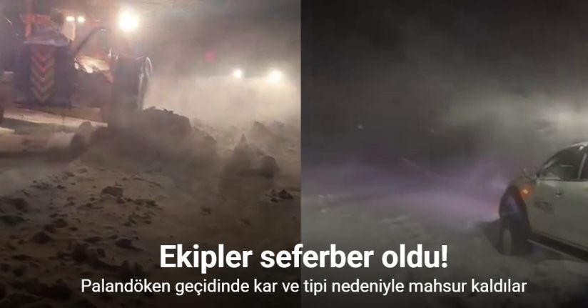 Palandöken geçidinde kar ve tipi nedeniyle mahsur kaldılar