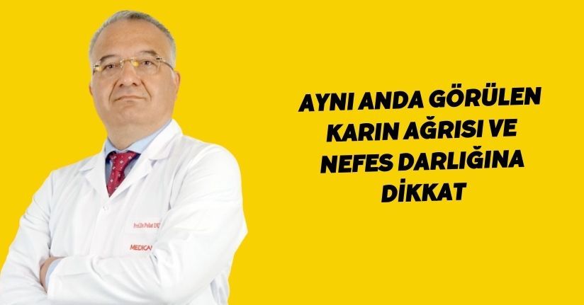 Aynı anda görülen karın ağrısı ve nefes darlığına dikkat