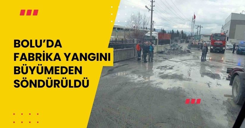 Bolu’da fabrika yangını büyümeden söndürüldüBolu’da fabrika yangını büyümeden söndürüldü