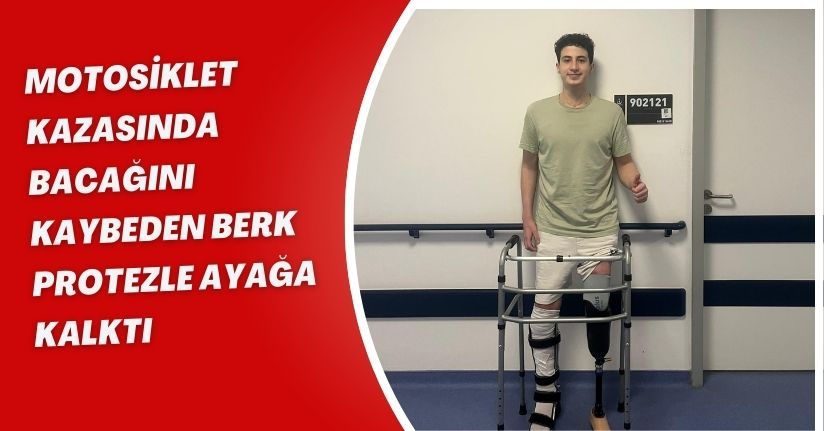 Motosiklet kazasında bacağını kaybeden Berk, protezle ayağa kalktı