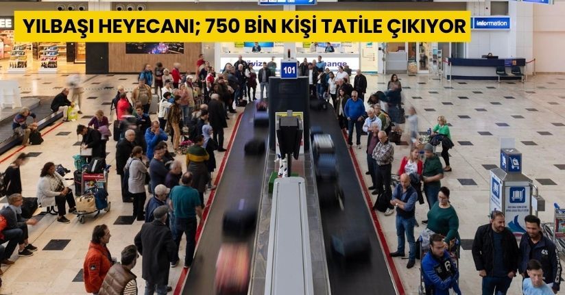 Yılbaşı heyecanı; 750 bin kişi tatile çıkıyor