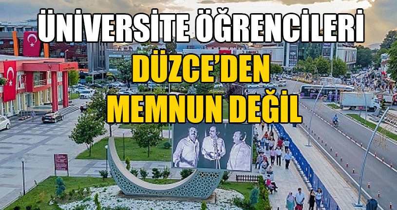 Öğrenciler Düzce’den Neden Memnun Değil?