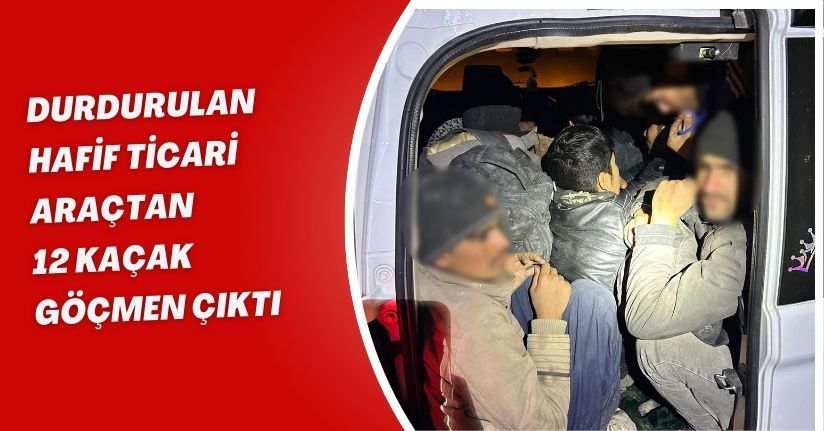 Durdurulan hafif ticari araçtan 12 kaçak göçmen çıktı