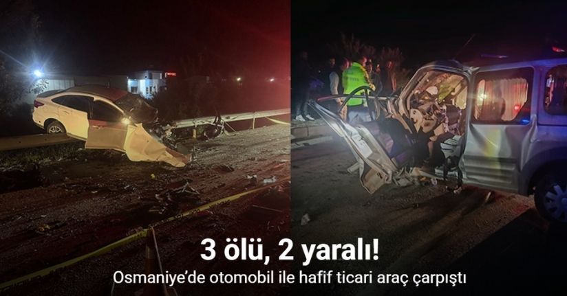 Osmaniye’de otomobil ile hafif ticari araç çarpıştı: 3 ölü, 2 yaralı