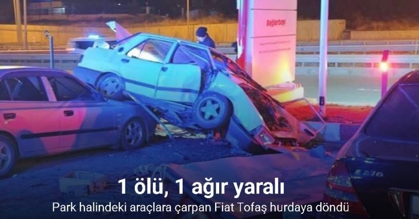 Park halindeki araçlara çarpan otomobil hurdaya döndü: 1 ölü, 1 ağır yaralı
