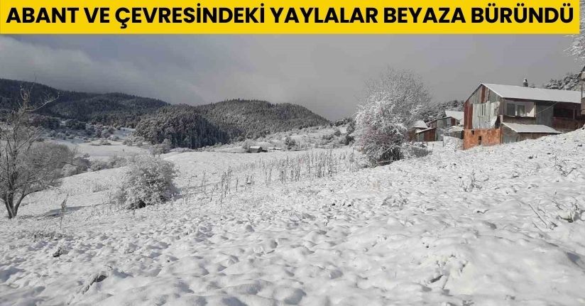 Abant ve çevresindeki yaylalar beyaza büründü